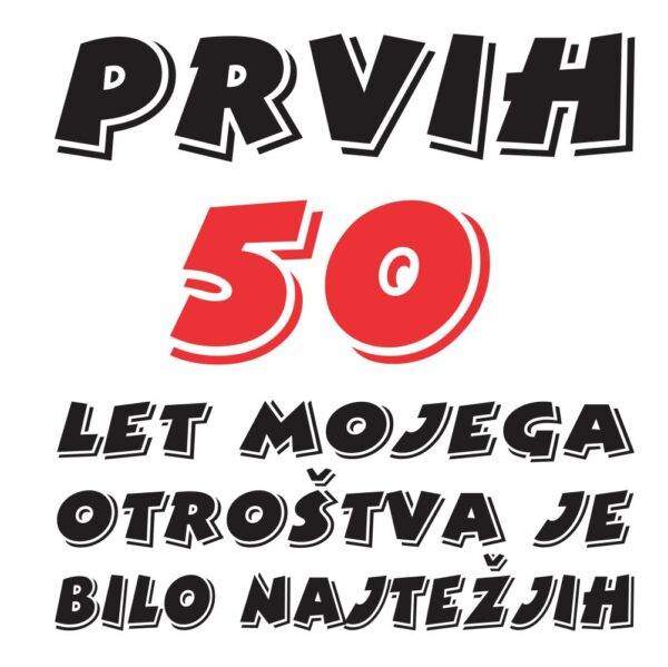 01050050 prvih 50 let mojega otrostva je bilo najtezjih za web jpg