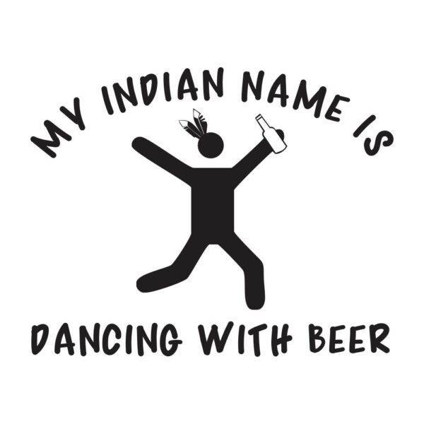 my indian name is dancing with beer za web