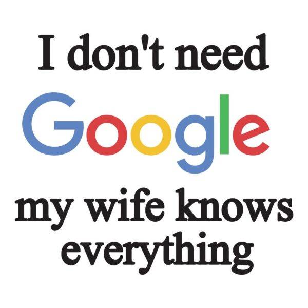 50000737 i dont need google my wife knows everything za web