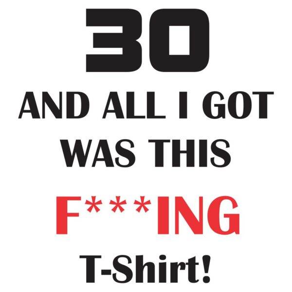 00900030 30 and all i got was this f ing t-shirt za web jpg