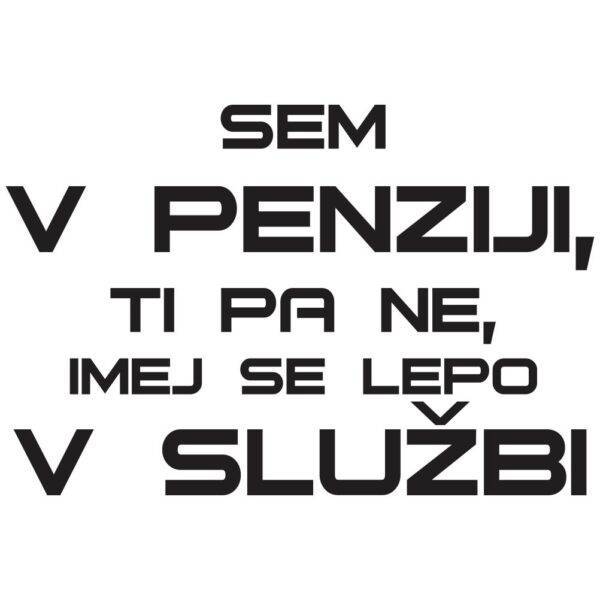 50000711 sem v penziji ti pa ne imej se lepo v sluzbi za web jpg