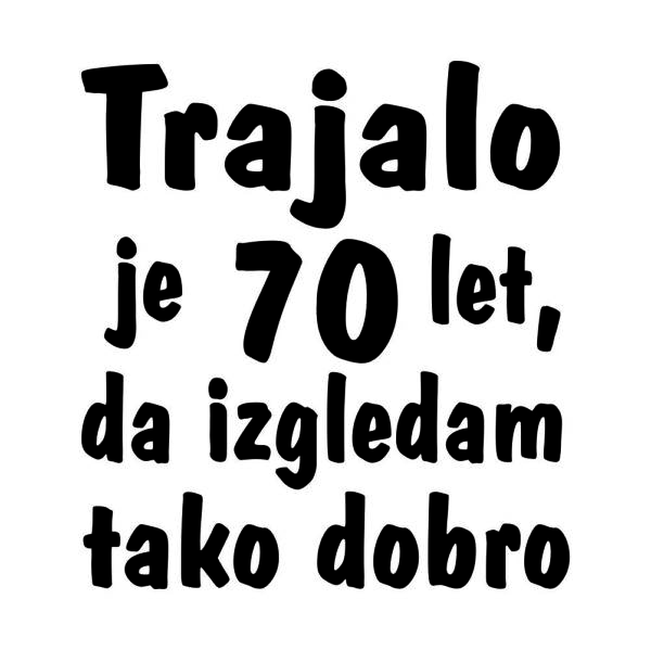 00510070 trajalo je 70 let da izgledam tako dobro napis za web jpg