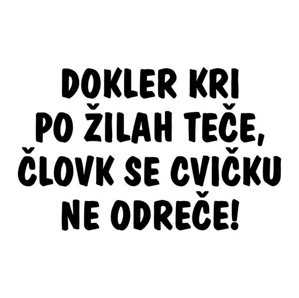 50000987 dokler kri po zilah tece clovek se cvicku ne odrece za svetle za temne za web jpg